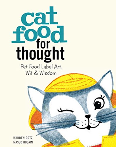 Cat Food for Thought: Pet Food Label Art, Wit, and Wisdom: Pet Food Label Art, Wit & Wisdom