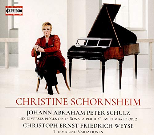 Christine Schornsheim - Johann Abraham Peter Schulz: Six Diverses Pieces. Op. 1 / Sonata Per Il Clavicembalo. Op. 2 / Christoph Ernst Friedrich Weyse: Thema Und Variationen [CD]