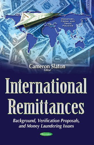 International Remittances: Background, Verification Proposals, & Money Laundering Issues (Monetary, Fiscal and Trade Policies)