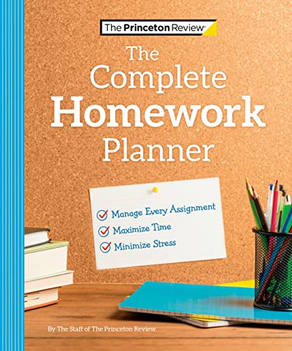 The Princeton Review Complete Homework Planner: How to Maximize Time, Minimize Stress, and Get Every Assignment Done (College Admissions Guides)