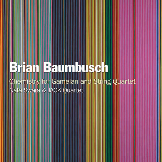 Nata Swara; Jack Quartet - Brian Baumbusch: Chemistry for Gamelan and String Quartet [CD]