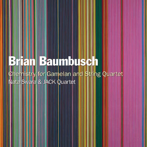 Nata Swara; Jack Quartet - Brian Baumbusch: Chemistry for Gamelan and String Quartet [CD]