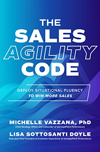 The Sales Agility Code: Deploy Situational Fluency to Win More Sales