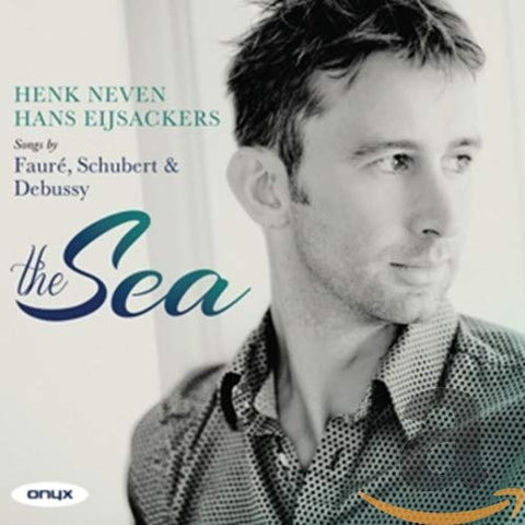 Henk Neven - Henk Neven: The Sea - Songs By Faure, Schubert & Debussy [CD]