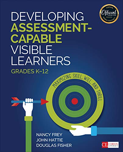 Developing Assessment-Capable Visible Learners, Grades K-12: Maximizing Skill, Will, and Thrill (Corwin Literacy)