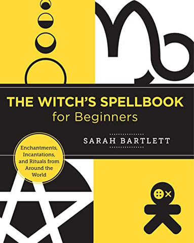 The Witch's Spellbook for Beginners: Enchantments, Incantations, and Rituals from Around the World (New Shoe Press)