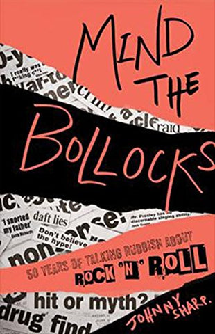 Mind the Bollocks: A riotous rant through the ridiculousness of Rock 'n' Roll