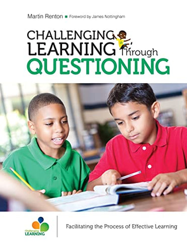 Challenging Learning Through Questioning: Facilitating the Process of Effective Learning (Corwin Teaching Essentials)