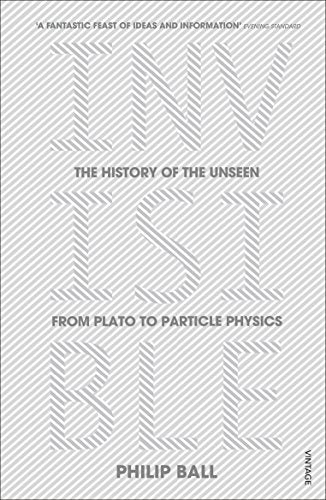 Invisible: The History of the Unseen from Plato to Particle Physics
