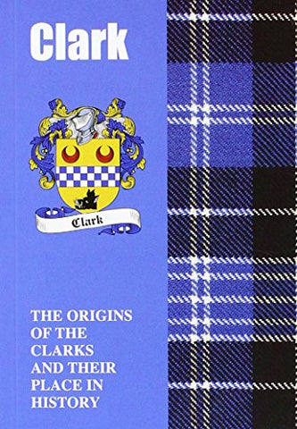 Clark: The Origins of the Clarks and Their Place in History (Scottish Clan Mini-Book)