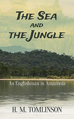 The Sea and the Jungle: An Englishman in Amazonia