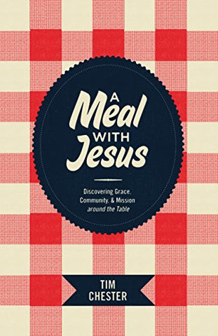 A Meal with Jesus: Discovering Grace, Community, and Mission around the Table (Re: Lit Books)