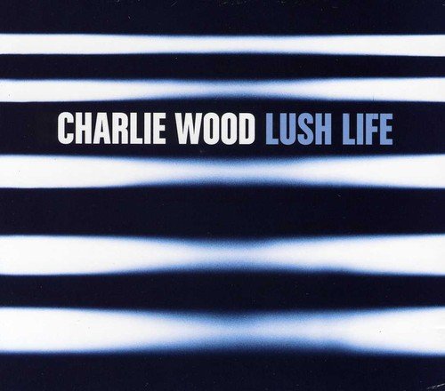 Album cover with "Charlie Wood Lush Life" text on black and white striped background.