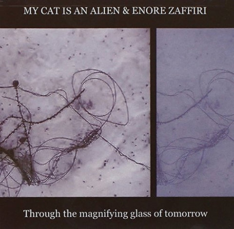 My Cat Is An Alien + Enore Zaf - Through The Magnifying Glass Of Tomorrow [CD]