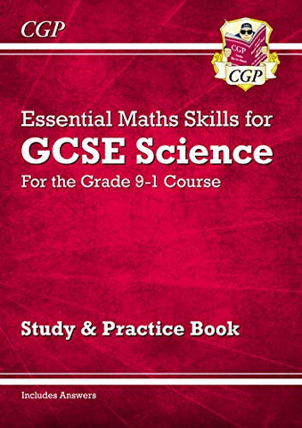Grade 9-1 GCSE Science: Essential Maths Skills - Study & Practice: ideal for catch-up, assessments and exams in 2021 and 2022 (CGP GCSE Science 9-1 Revision)