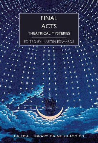 Final Acts: Theatrical Mysteries: 107 (British Library Crime Classics): 103