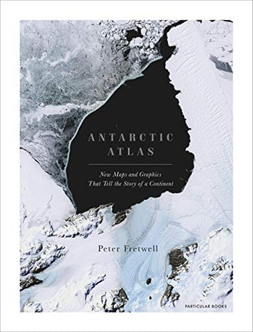 Antarctic Atlas: New Maps and Graphics That Tell the Story of A Continent