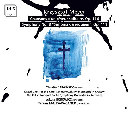 Claudia Barainsky, The Polish National Radio Symphony Orchestra in Katowice & Lukasz Borowicz - Meyer: Chansons d'un rêveur solitaire, Op. 116, Symphony No. 8 “Sinfonia da requiem”, Op. 111 [CD]