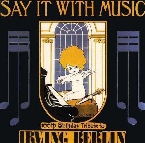Irving Berlin - Say It With Music: 100th Birthday Tribute to Irving Berlin [CD]