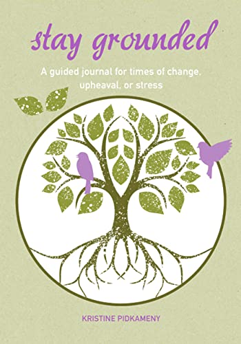 Stay Grounded: A guided journal for times of change, upheaval, or stress