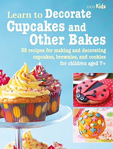 Learn to Decorate Cupcakes and Other Bakes: 35 recipes for making and decorating cupcakes, brownies, and cookies: 6 (Learn to Craft)