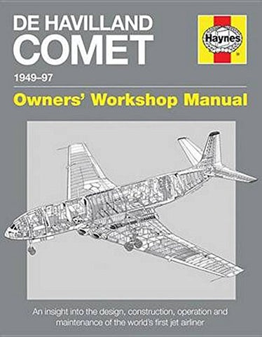 de Havilland Comet Manual 1949-97: An Insight Into the Design, Construction and Maintenance of the World's First Jet Airliner (Owners' Workshop Manual)