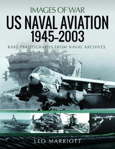 US Naval Aviation, 1945 2003: Rare Photographs from Naval Archives (Images of War)