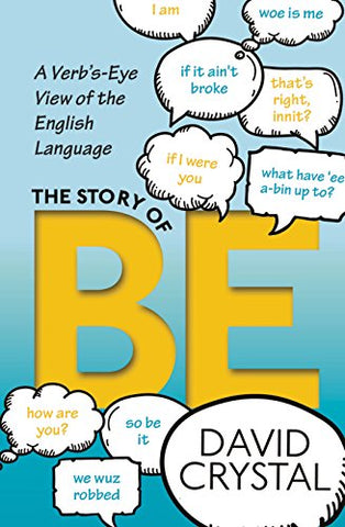 The Story of Be: A Verb's-Eye View of the English Language