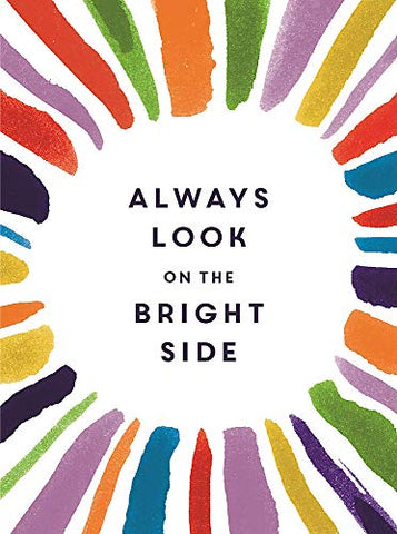 Always Look on the Bright Side: Charming Quotes from Sunny Souls to Brighten Your Day and Cheer You Up (Gift Book)