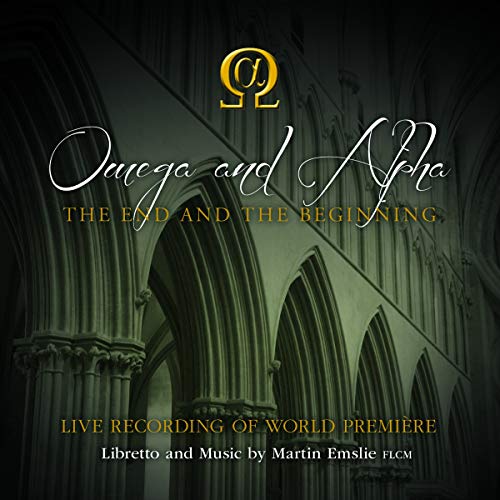 Alpha & Omega Chorus & Orch. - Martin Emslie: Omega and Alpha - The End and the Beginning [CD]
