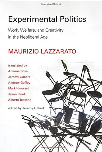 Experimental Politics: Work, Welfare, and Creativity in the Neoliberal Age (Technologies of Lived Abstraction)