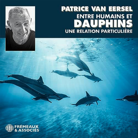 Patrice Van Eersel - Entre Humains Et Dauphins Une Relation Particuliere [CD]