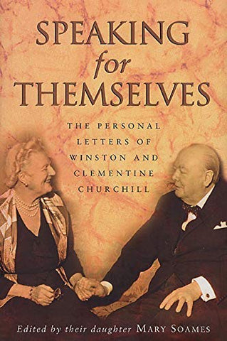 Speaking For Themselves: The Personal Letters of Winston and Clementine Churchill: The Private Letters Of Sir Winston And Lady Churchill