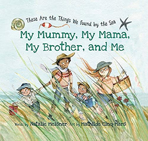 My Mummy, My Mama, My Brother, and Me: These Are the Things We Found By the Sea