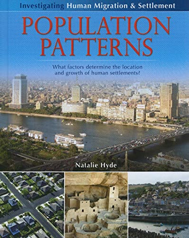 Population Patterns: What Factors Determine the Location and Growth of Human Settlements? (Investigating Human Migration & Settlement) (Investigating ... Human Migration and Settlement)