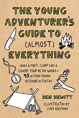 Young Adventurer's Guide to (Almost) Everything: Build a Fort, Camp Like a Champ, Poop in the Woods-45 Action-Packed Outdoor Activities