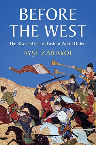 Before the West: The Rise and Fall of Eastern World Orders (LSE International Studies)
