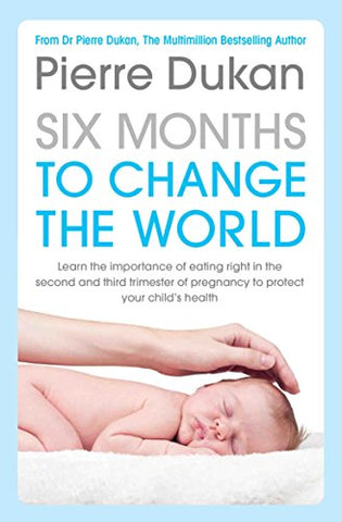 Six Months to Change the World: Eat Right During Pregnancy to Fight Obesity and Diabetes from the Very Start