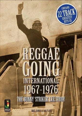 Reggae Going International 1967 to 1976 : The Bunny 'Striker' Lee Story