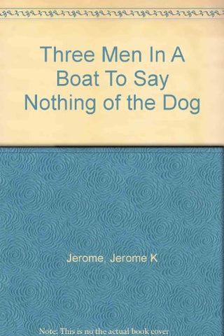 Jerome K. Jerome - Three Men in a Boat andamp; Three Men on the Bummel