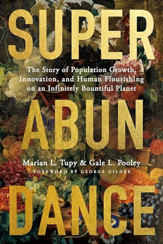 Superabundance: The Story of Population Growth, Innovation, and Human Flourishing on an Infinitely Bountiful Planet