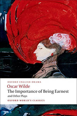 The Importance of Being Earnest and Other Plays Lady Windermere's Fan; Salome; A Woman of No Importance; An Ideal Husband; The Importance of Being Earnest (Oxford World's Classics)