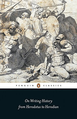 On Writing History from Herodotus to Herodian: Lucian Dionysius & Plutarch (Penguin Classics)