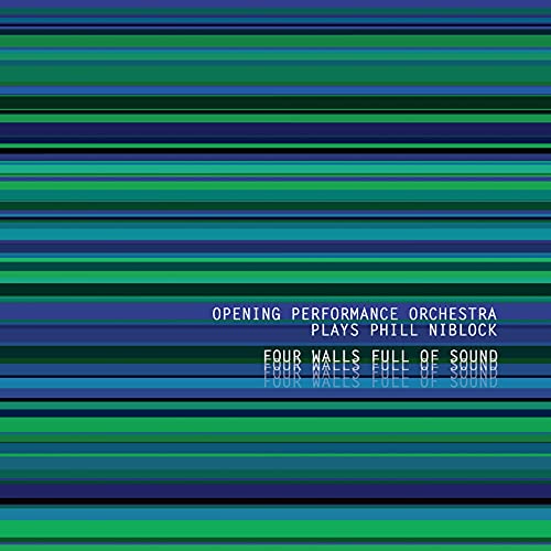 Opening Performance Orchestra Plays Phill Niblock - Plays Phill Niblock - Four Walls Full Of Sound [CD]