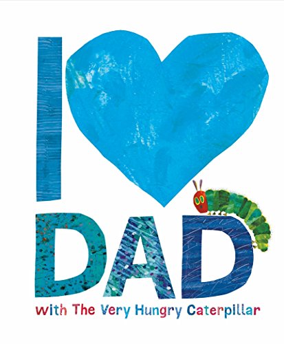 The image depicts a children's book cover featuring a blue heart and the text "I DAD with The Very Hungry Caterpillar." The title is prominently displayed, with "I" in blue, a large blue heart, and "DAD" in colorful, textured letters. A small green caterpillar is positioned on the right side of the "D." The background is white, providing a clean and simple contrast to the colorful title. Alt text: Children's book cover with blue heart and "I