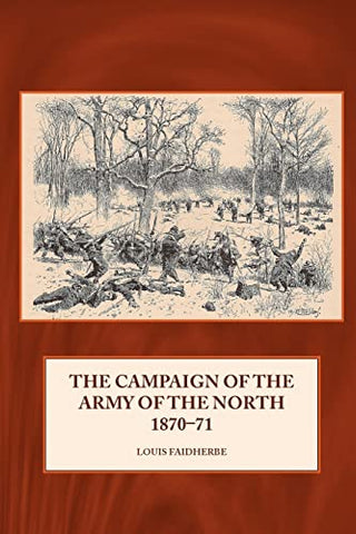 The Campaign Of The Army Of The North 1870 - 71