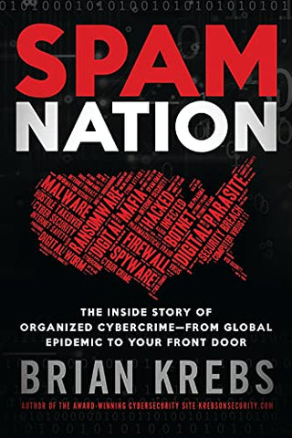 Spam Nation: The Inside Story of Organized Cybercrime-From Global Epidemic to Your Front Door