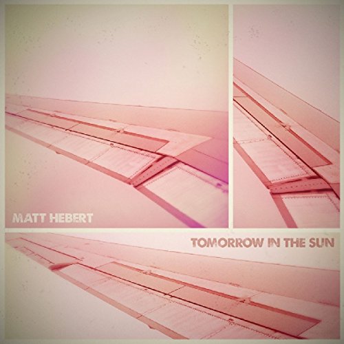 Album cover featuring abstract pink-toned image with "Matt Hebert" and "Tomorrow in the Sun" text.