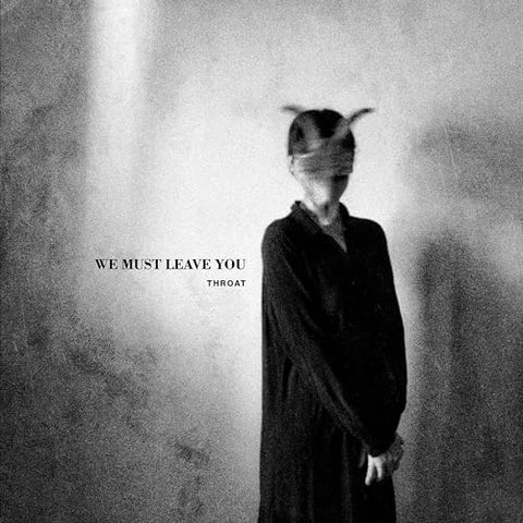 THROAT - WE MUST LEAVE YOU [CD]