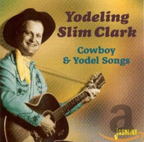 Yodeling Slim Clark - Cowboy And Yodel Songs [CD]